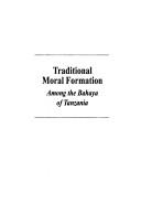 Cover of: Traditional moral formation among the Bahaya of Tanzania