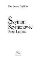 Cover of: Szymon Szymonowic: poeta Latinus