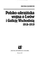 Cover of: Polsko-ukraińska wojna o Lwów i Galicję Wschodnią 1918-1919