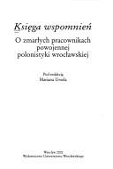 Cover of: Księga wspomnień: o zmarłych pracownikach powojennej polonistyki wrocławskiej