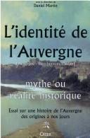 Cover of: L' identité de l'Auvergne: mythe ou réalité historique : essai sur une histoire de l'Auvergne des origines à nos jours