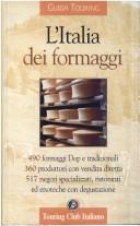Cover of: L' Italia dei formaggi: [490 formaggi Dop e tradizionali, 360 produttori con vendita diretta, 517 negozi specializzati, ristoranti ed enoteche con degustazione]