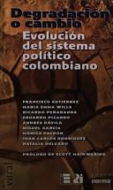 Cover of: Degradación o cambio: evolución del sistema político colombiano