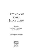 Cover of: Testimonios sobre Elena Garro: biografía exclusiva y autorizado de Elena Garro