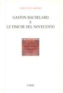 Cover of: Gaston Bachelard e le fisiche del Novecento