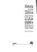 Cover of: Historia del aire y otros olores en la cuidad de México 1840-1900