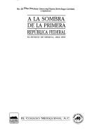 Cover of: A la sombra de la primera república federal: el estado de México, 1824-1835