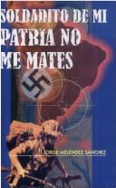 Cover of: Soldadito de mi patria, no me mates: (testimonio de un  torturado argentino y el contexto político)