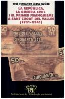 La República, la guerra i el primer franquisme a Sant Cugat del Vallès, 1931-1941 by José Fernando Mota Muñoz