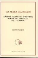 Cover of: Els arxius del discurs: episodis valencians d'història social de la llengua y la literatura