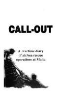 Cover of: Call-out: a wartime diary of air/sea rescue operations at Malta / [Frederick R. Galea].