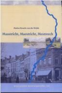 Cover of: Maastricht, Maestricht, Mestreech: de taalverhoudingen tussen Nederlands, Frans en Maastrichts in de negentiende eeuw