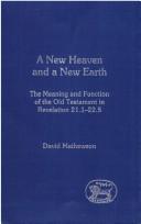 Cover of: A new heaven and a new earth: the meaning and function of the Old Testament in Revelation 21.1-22.5