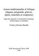 Cover of: Armes traditionnelles d'Afrique: dagues, poignards, glaives, épées, tranchets et couperets : approche régionale et classification technique, morphologique et esthétique