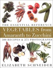 Cover of: Vegetables from Amaranth to Zucchini: The Essential Reference: 500 Recipes, 275 Photographs