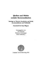 Cover of: Medien und Mittler sozialer Kommunikation: Beiträge zu Theorie, Geschichte und Kritik von Journalismus und Publizistik ; Festschrift für Hans Wagner