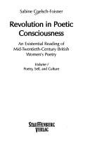 Cover of: Revolution in poetic consciousness: an existential reading of mid-twentieth-century British womenþs poetry: Vol. 1: Poetry, self, and culture