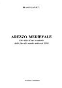 Cover of: Arezzo medievale: la città e il suo territorio dalla fine del mondo antico al 1384