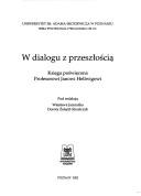 Cover of: W dialogu z przeszłością: księga poświęcona Profesorowi Janowi Hellwigowi