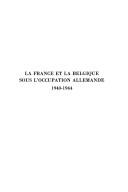 Cover of: La France et la Belgique sous l'occupation allemande, 1940-1944: les fonds allemands conservés au Centre historique des Archives nationales : inventaire de la sous-série AJ40