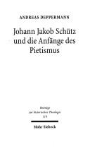 Johann Jakob Schütz und die Anfänge des Pietismus by Andreas Deppermann