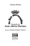 Cover of: El rey del cabrito: biografía de Jesús Alberto Martínez