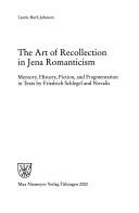 Cover of: The art of recollection in Jena romanticism: memory, history, fiction, and fragmentation in texts by Friedrich Schlegel and Novalis