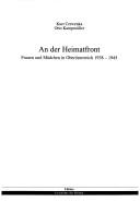 Cover of: An der Heimatfront: Frauen und Mädchen in Ober osterreich 1938 - 1945 by Kurt Cerwenka