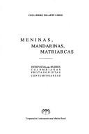 Cover of: Meninas, mandarinas, matriarcas: entrevistas a las mujeres colombianas protagonistas contemporáneas