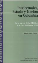 Intelectuales, estado y nación en Colombia by Miguel Angel Urrego Ardila