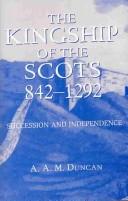Cover of: The kingship of the Scots, 842-1292 by A. A. M. Duncan