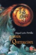Cover of: La Huída de Quetzalcóatl by Miguel León Portilla