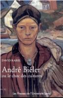 Cover of: André Biéler, ou, Le choc des cultures by David Karel
