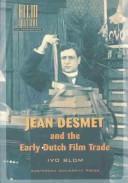 Cover of: Jean Desmet and the early Dutch film trade by Ivo Blom