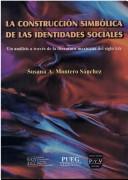 Cover of: La construcción simbólica de las identidades sociales: un análisis a través de la literatura mexicana del siglo XIX