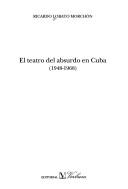El teatro del absurdo en Cuba, 1948-1968 by Ricardo Lobato Morchón