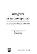 Cover of: Imágenes de los inmigrantes en la ciudad de México, 1753-1910 by Delia Salazar, coordinadora.