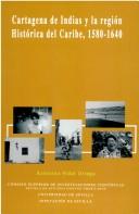 Cartagena de Indias y la región histórica del Caribe, 1580-1640 by Antonino Vidal Ortega