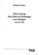 Cover of: Meine Umwege durch Jahre des Niedergangs zum Neubeginn 1933 bis 1949 by Elisabeth Schrader, Elisabeth Schrader