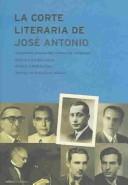 Cover of: La corte literaria de José Antonio: la primera generación cultural de la Falange