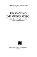 Cover of: Un camino de medio siglo: Alejo Carpentier y la narrativa de lo real maravilloso