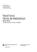 Cover of: Vaud sous l'Acte de Médiation, 1803-1813: la naissance d'un canton conf édéré