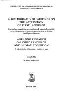 Cover of: A bibliography of writings on the acquisition of first language: (including cognitive, psychological, psycholinguistic, neurolinguistic, pragmalinguistic, and artificial intelligence issues) : age-long research on child language and human cognition : a tribute to the XXth century studies of man