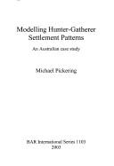 Cover of: Modelling hunter-gatherer settlement patterns by Michael Pickering