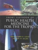 Cover of: Short textbook of public health medicine for the tropics by Adetokunbo O. Lucas