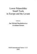 Lower Palaeolithic small tools in Europe and the Levant by International Congress of Prehistoric and Protohistoric Sciences (14th 2001 Liège, Belgium)