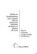 Cover of: Hecho en norteamérica: cinco estudios sobre la integración industrial de México en América del Norte
