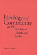 Cover of: Ideology and community in the first wave of critical legal studie