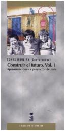 Cover of: Construir el futuro by Tomás Moulian, coordinador.