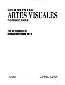 Cover of: Siglo XX en las artes visuales dominicanas =: The XX century in Dominican visual arts